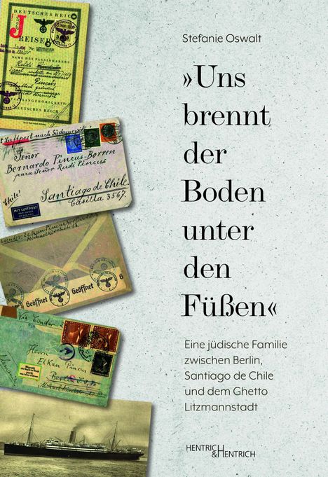 Stefanie Oswalt: "Uns brennt der Boden unter den Füßen" über eine jüdische Familie, Briefumschläge und ein Schiffsfoto.
