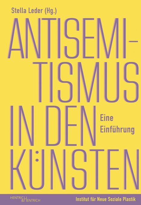 „Stella Leder (Hg.) ANTISEMITISMUS IN DEN KÜNSTEN Eine Einführung“. Gelber Hintergrund, violette Schrift.