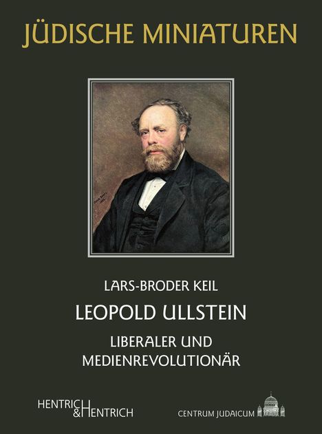 „Jüdische Miniaturen“, „Lars-Broder Keil“, „Leopold Ullstein“, „Liberaler und Medienrevolutionär“. Bild von einem Mann in Anzug.