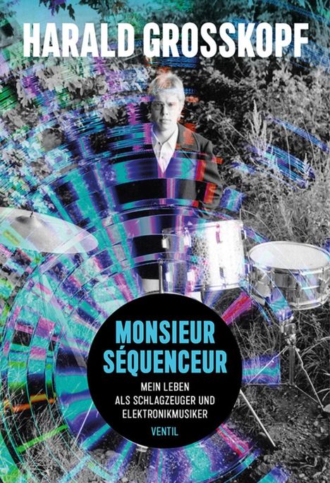 Harald Grosskopf: Monsieur Séquenceur - Mein Leben als Schlagzeuger, Buch