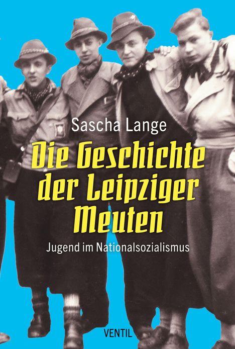 "Sascha Lange. Die Geschichte der Leipziger Meuten: Jugend im Nationalsozialismus. Schwarz-weiß Foto von vier jungen Männern."