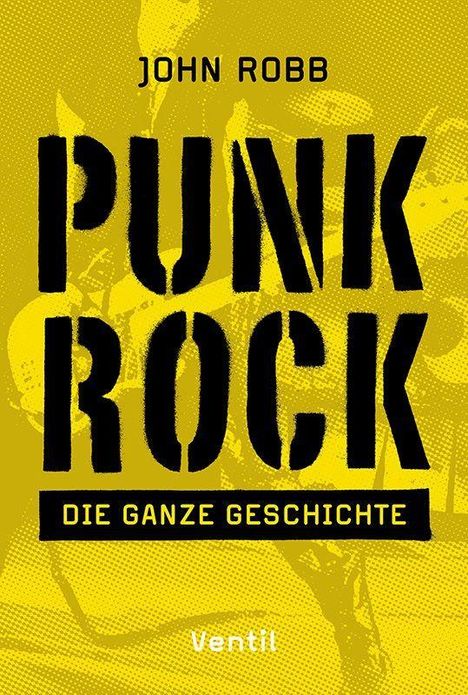 "JOHN ROBB", "PUNK ROCK", "DIE GANZE GESCHICHTE", "Ventil". Gelber Hintergrund, stilisierte Bandabbildung.