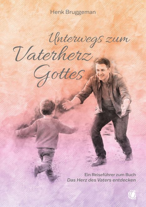 "Unterwegs zum Vaterherz Gottes" ist der Titel. Ein Mann kniet mit offenen Armen vor einem Kind. Pastellfarbene Illustration.