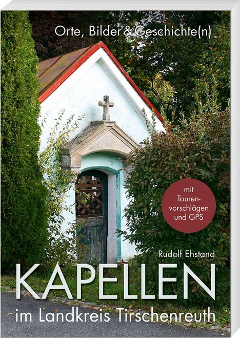 Rudolf Ehstand: Kapellen im Landkreis Tirschenreuth, Buch