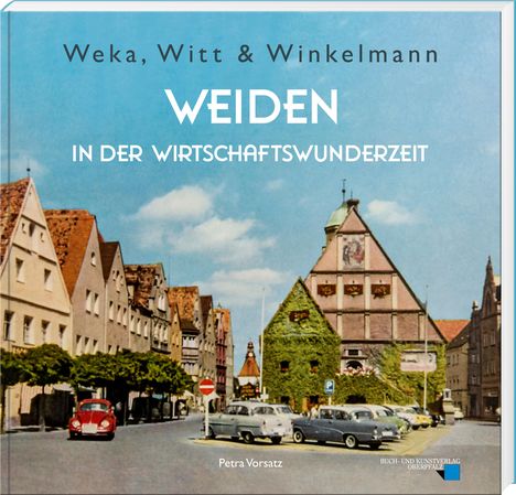 Petra Vorsatz: Weka, Witt & Winkelmann - Weiden in der Wirtschaftswunderzeit, Buch