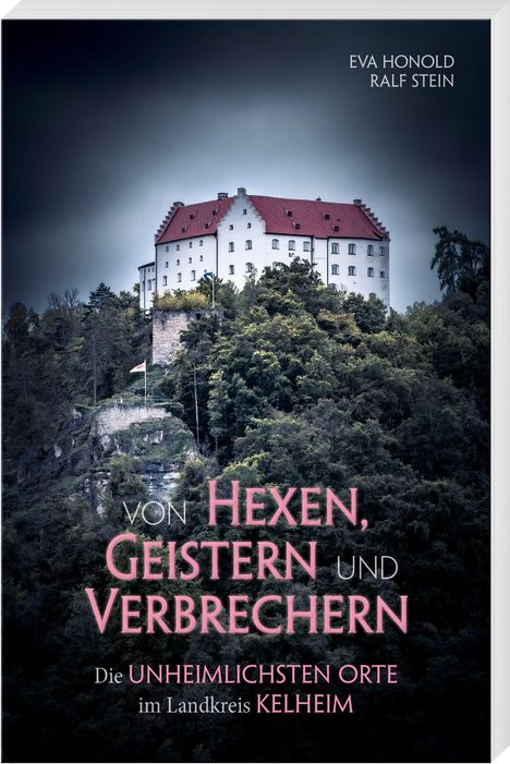 "Von Hexen, Geistern und Verbrechern. Die unheimlichsten Orte im Landkreis Kelheim." Ein Schloss auf einem bewaldeten Hügel.