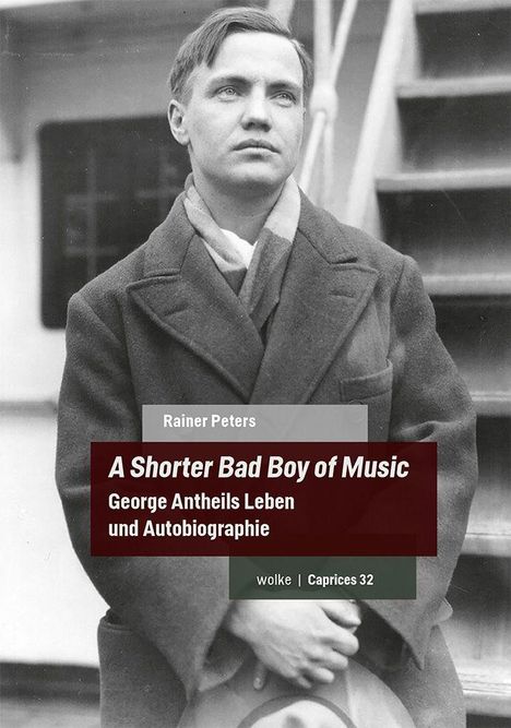 Rainer Peters: "A Shorter Bad Boy of Music - George Antheils Leben und Autobiographie". Schwarz-weißes Foto eines Mannes.
