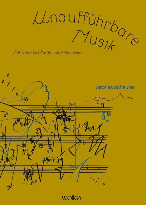 "Unausführbare Musik", "Instrument und Partitur als Akteur:innen". Name: "Jaronas Scheurer". Abstrakte Notenlinien und Kritzeleien.