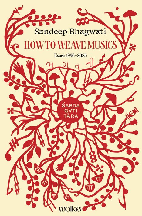 Text: "Sandeep Bhagwati, HOW TO WEAVE MUSICS, Essays 1996–2025, ŚABDA GATI TĀRA, wolke." Rote Ornamente auf beigem Hintergrund.