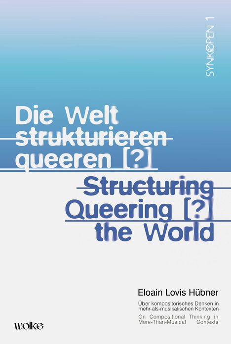 Die Welt strukturieren queeren; Structuring Queering the World. Eloain Lovis Hübner, Über kompositorisches Denken. Blau-weißer Farbverlauf.