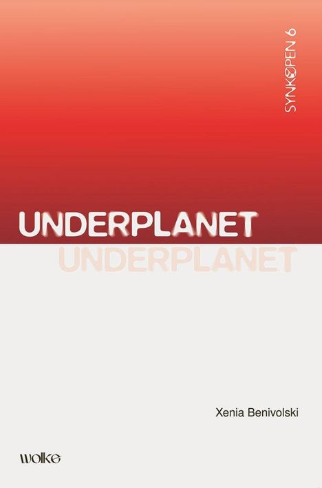 Texte auf rotem Grund: "SYNKOPEN 6", "UNDERPLANET". Unten: "Xenia Benivolski", "wolke". Oben rot, unten weiß geteilt.