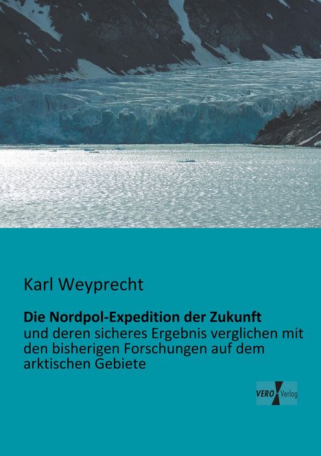 Karl Weyprecht: Die Nordpol-Expedition der Zukunft, Buch