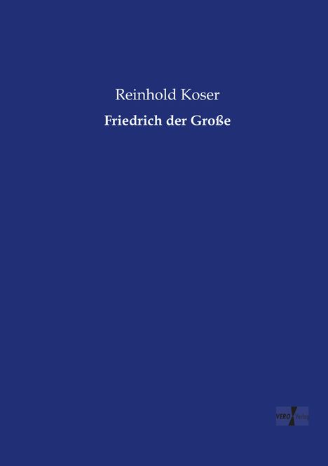 Reinhold Koser: Friedrich der Große, Buch