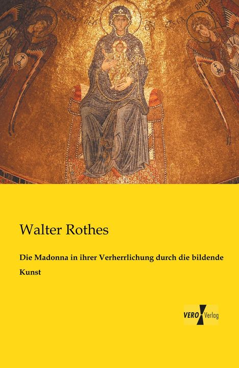 Walter Rothes: Die Madonna in ihrer Verherrlichung durch die bildende Kunst, Buch