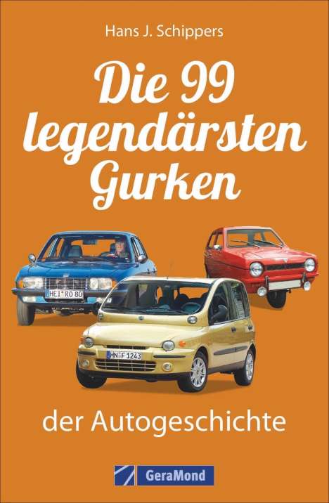 Hans J. Schippers: Die 99 legendärsten Gurken der Autogeschichte, Buch