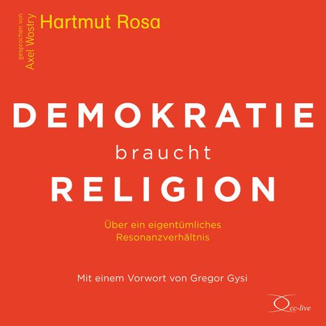 Hartmut Rosa: Demokratie braucht Religion, CD