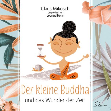 Claus Mikosch: Der kleine Buddha und das Wunder der Zeit, 3 CDs