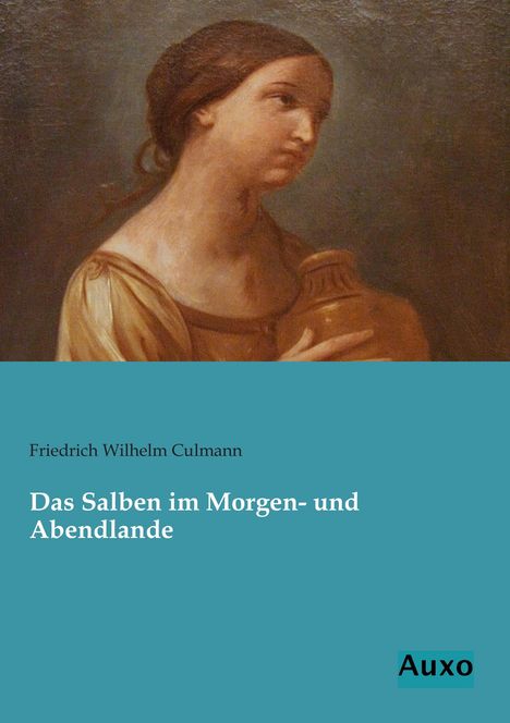 Friedrich Wilhelm Culmann: Das Salben im Morgen- und Abendlande, Buch