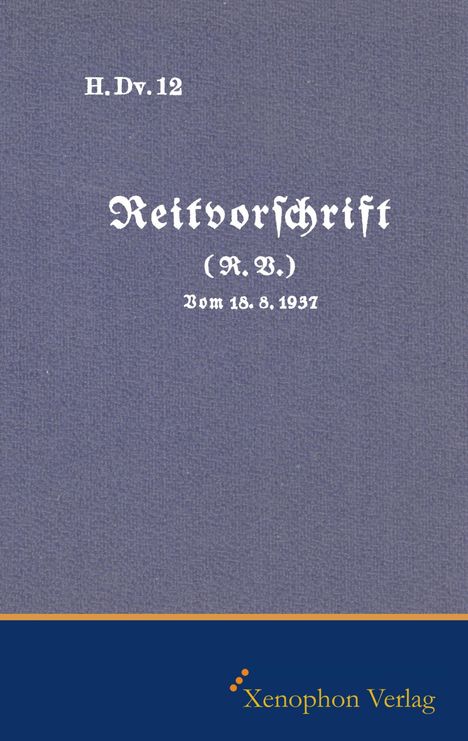 H. DV. 12 Reitvorschrift vom 18.08.1937, Buch