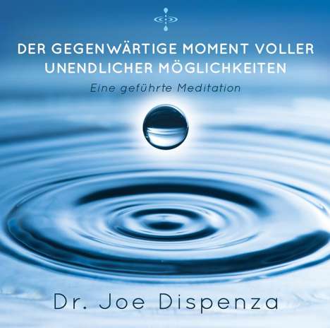 Joe Dispenza: Der gegenwärtige Moment voller unendlicher Möglichkeiten, CD