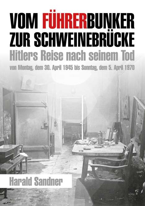Harald Sandner: Vom Führerbunker zur Schweinebrücke, Buch