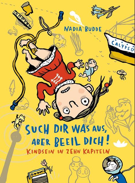 "Such dir was aus, aber beeil dich! Kindsein in zehn Kapiteln" von Nadia Budde. Buntes, chaotisches Cover mit kindlichen Illustrationen.