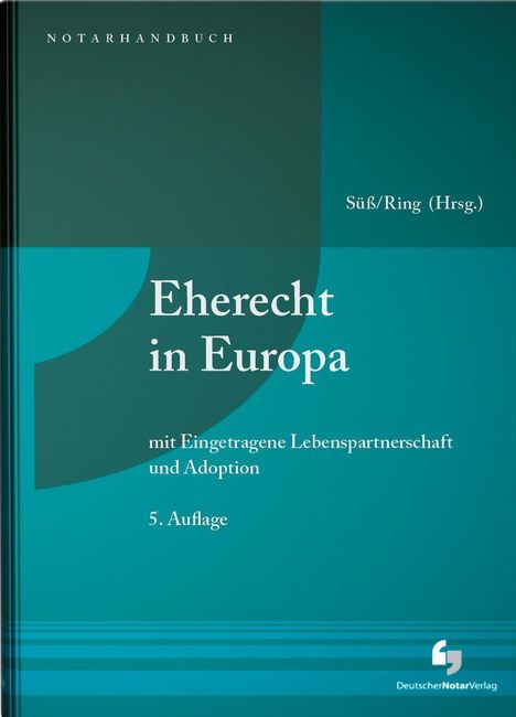 Notarhandbuch, Eherecht in Europa, 5. Auflage, Süß/Ring (Hrsg.), mit Lebenspartnerschaft und Adoption. Blau-grünes Cover.