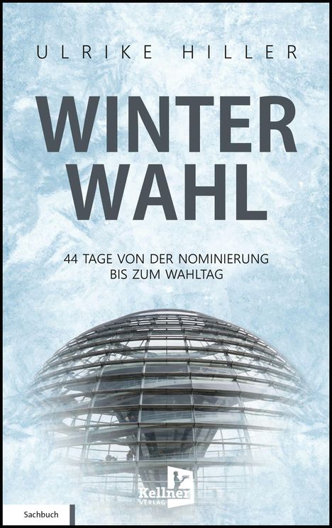 „Ulrike Hiller: Winterwahl – 44 Tage von der Nominierung bis zum Wahltag“. Hintergrund: Glasskuppel mit Eis.