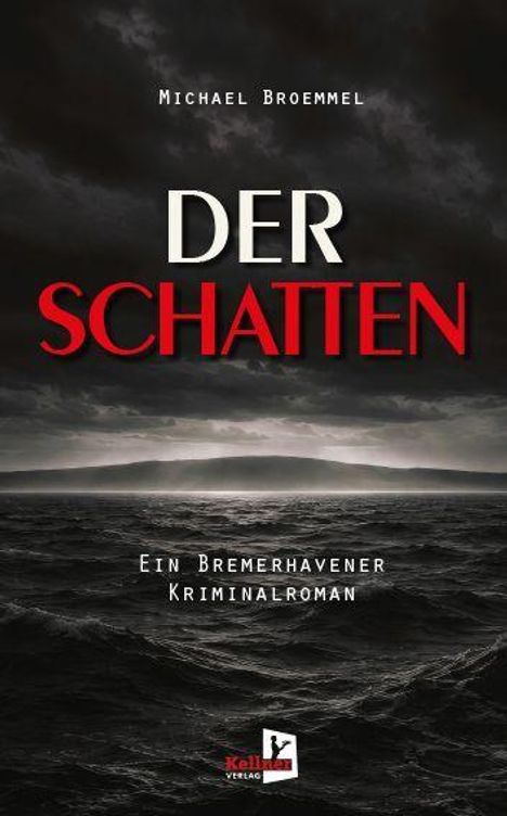 "Michael Broemmel. DER SCHATTEN. Ein Bremerhavener Kriminalroman. Keller Verlag." Stürmische See unter dunklem Himmel.