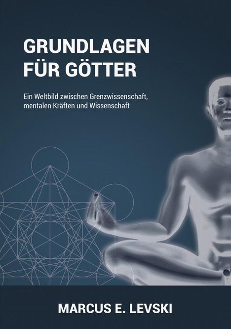 Marcus E. Levski: Grundlagen für Götter, Buch