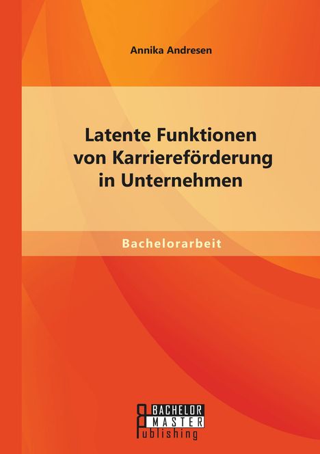 Annika Andresen: Latente Funktionen von Karriereförderung in Unternehmen, Buch