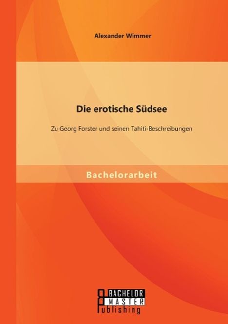 Alexander Wimmer: Die erotische Südsee - Zu Georg Forster und seinen Tahiti-Beschreibungen, Buch