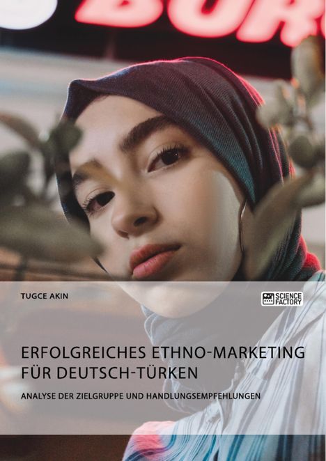 Tugce Akin: Erfolgreiches Ethno-Marketing für Deutsch-Türken. Analyse der Zielgruppe und Handlungsempfehlungen, Buch