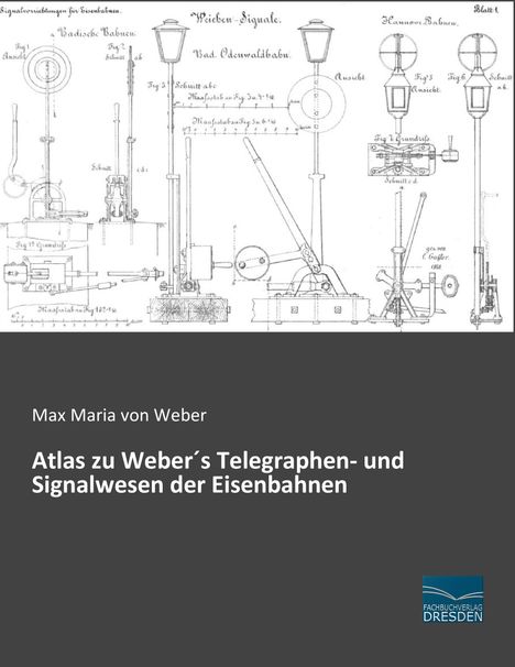 Max Maria Von Weber: Atlas zu Weber´s Telegraphen- und Signalwesen der Eisenbahnen, Buch
