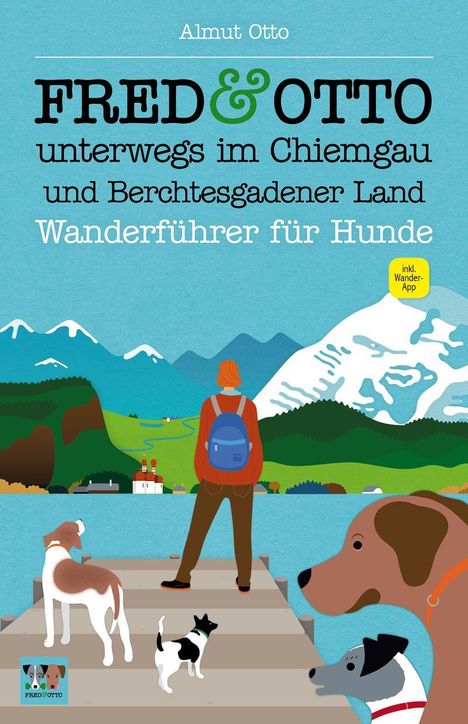 Almut Otto: FRED &amp; OTTO unterwegs im Chiemgau und Berchtesgadener Land, Buch