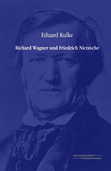 Eduard Kulke: Richard Wagner und Friedrich Nietzsche, Buch