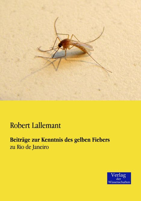 Robert Lallemant: Beiträge zur Kenntnis des gelben Fiebers, Buch