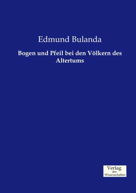 Edmund Bulanda: Bogen und Pfeil bei den Völkern des Altertums, Buch