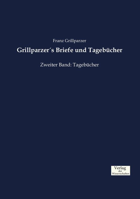 Franz Grillparzer: Grillparzer´s Briefe und Tagebücher, Buch