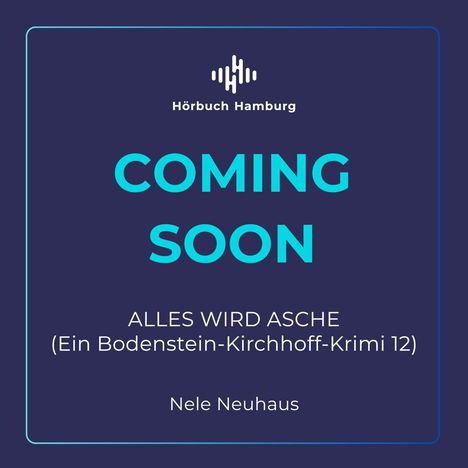 Text: "COMING SOON. ALLES WIRD ASCHE (Ein Bodenstein-Kirchhoff-Krimi 12). Nele Neuhaus." Logo oben: Hörbuch Hamburg.