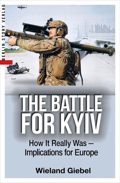 "The Battle for Kyiv: How It Really Was – Implications for Europe" von Wieland Giebel. Soldat mit Waffe, ein Flugzeug im Hintergrund.