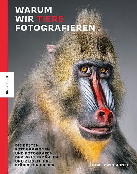 Huw Lewis-Jones: Warum wir Tiere fotografieren, Buch