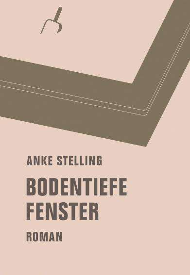 Anke Stelling: Bodentiefe Fenster, Buch