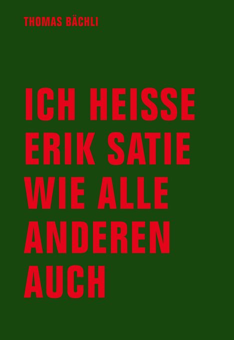 Tomas Bächli: Ich heiße Erik Satie wie alle anderen auch, Buch