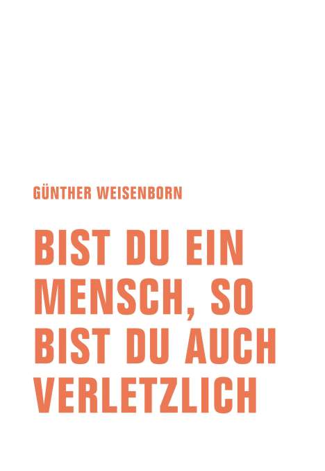 Günther Weisenborn: Bist du ein Mensch, so bist du auch verletzlich, Buch