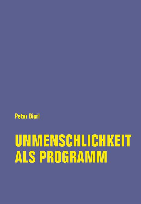 Peter Bierl: Unmenschlichkeit als Programm, Buch