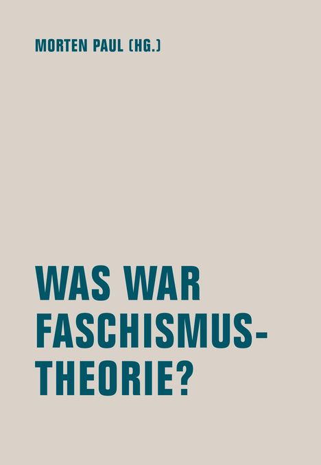 MORTEN PAUL (HG.). WAS WAR FASCHISMUSTHEORIE? Schwarzer Text auf beigem Hintergrund.