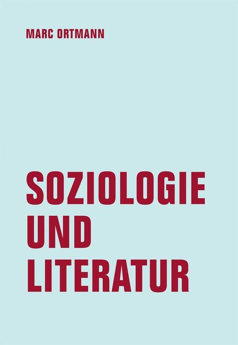 Text: "SOZIOLOGIE UND LITERATUR" darunter "MARC ORTMANN". Hellblauer Hintergrund, rote Schrift.