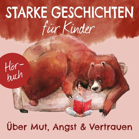 Starke Geschichten für Kinder Vol. 1 - Über Mut, Angst &amp; Vertrauen, CD