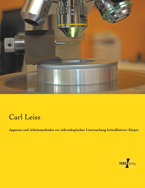 Carl Leiss: Apparate und Arbeitsmethoden zur mikroskopischen Untersuchung kristallisierter Körper, Buch